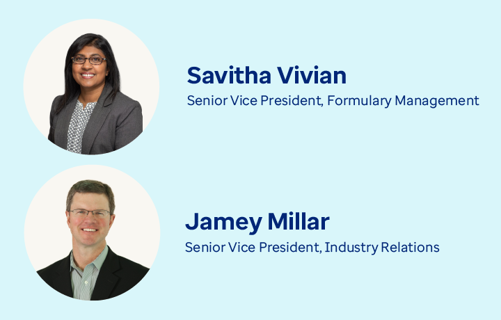 Savitha Vivian, Senior VP of Formulary Management and Jamey Millar, Senior VP of Industry Relations
