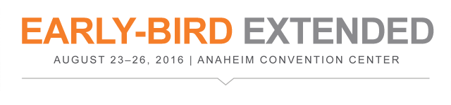 EARLY-BIRD EXPIRES JUNE 30 - AUGUST 23–26, 2016 | ANAHEIM CONVENTION CENTER